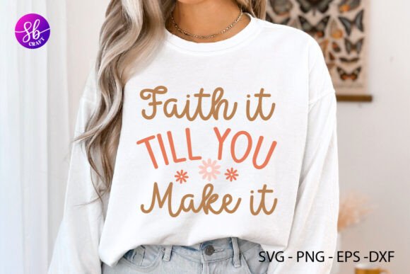 Faith It Till You Make Shirt Svg