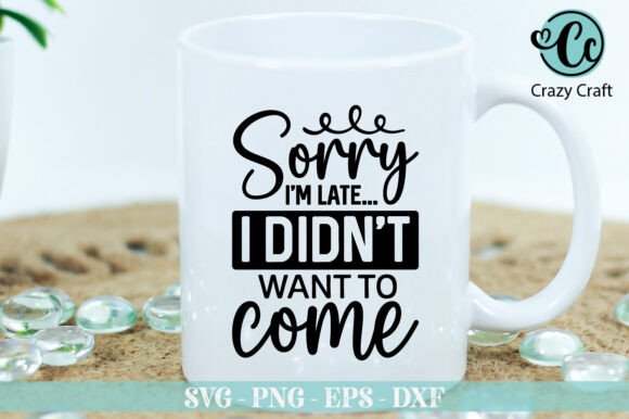 Sorry I'm Late, Funny SVG for Embroidery
