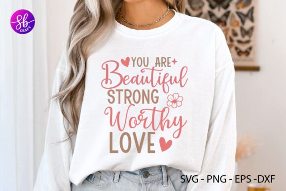You Are Beautiful Strong Worthy Love Svg